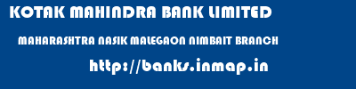 KOTAK MAHINDRA BANK LIMITED  MAHARASHTRA NASIK MALEGAON NIMBAIT BRANCH  banks information 